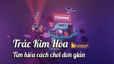 Game bài đổi thưởng Trác Kim Hoa uy tín nhất không nên bỏ qua